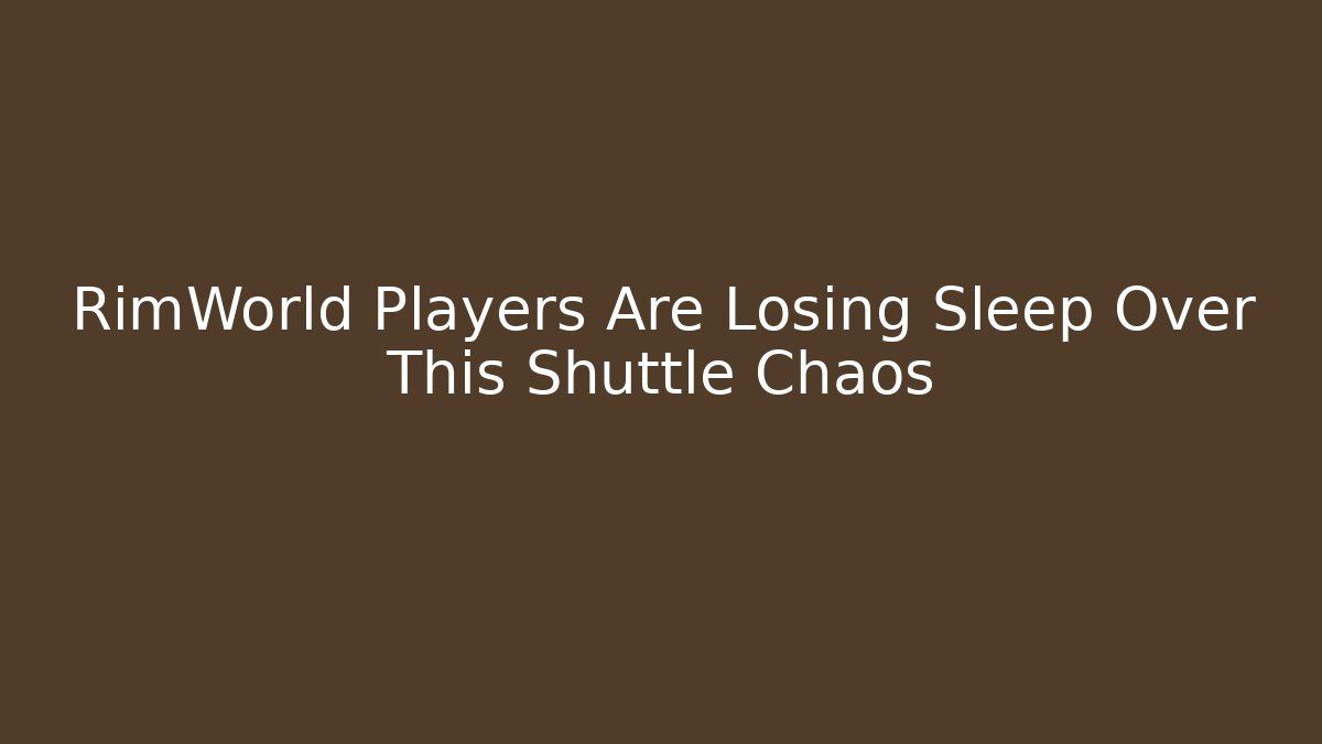 RimWorld Players Are Losing Sleep Over This Shuttle Chaos