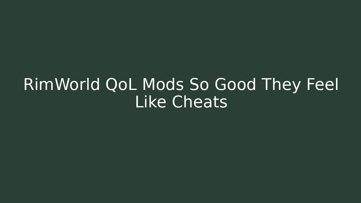 RimWorld QoL Mods So Good They Feel Like Cheats