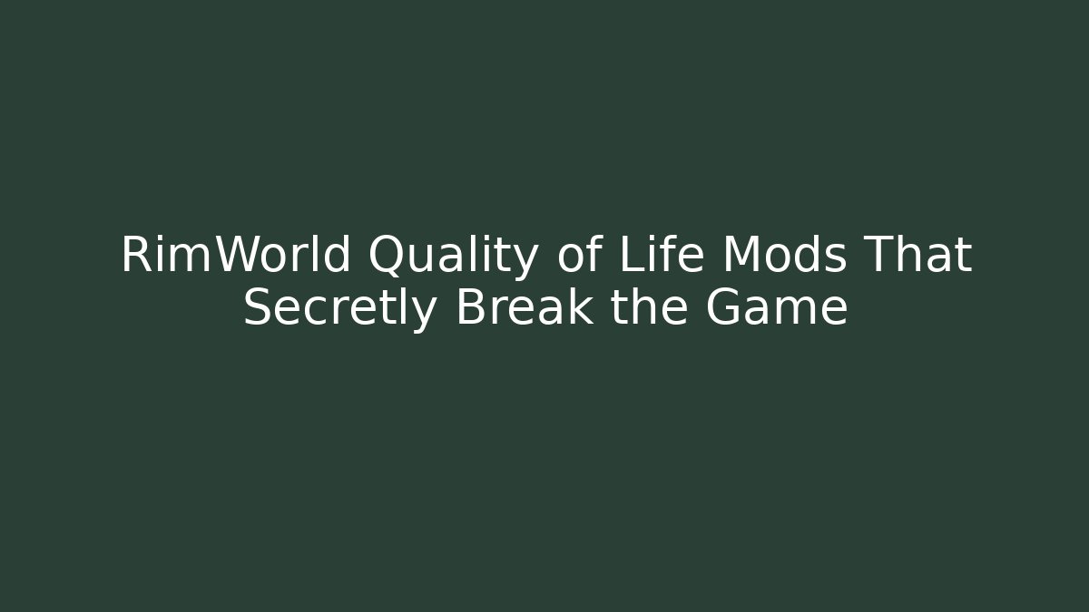 RimWorld Quality of Life Mods That Secretly Break the Game
