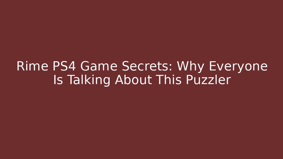 Rime PS4 Game Secrets: Why Everyone Is Talking About This Puzzler - Create More Assets