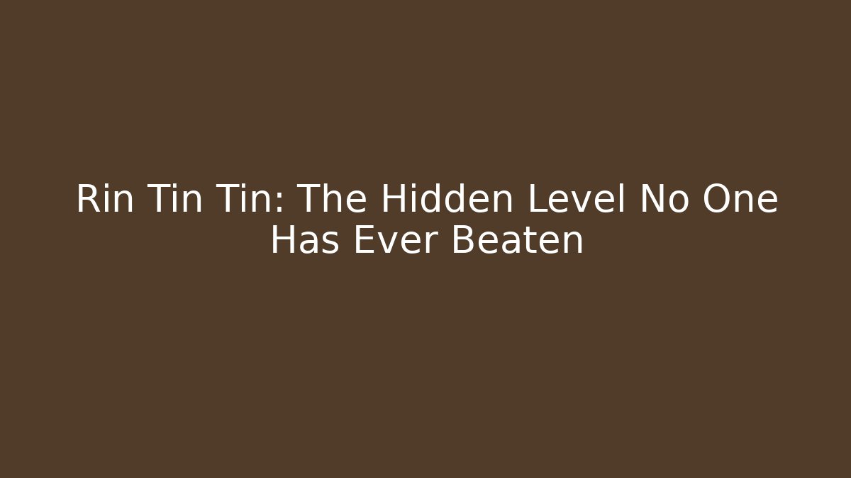 Rin Tin Tin: The Hidden Level No One Has Ever Beaten - Create More Assets