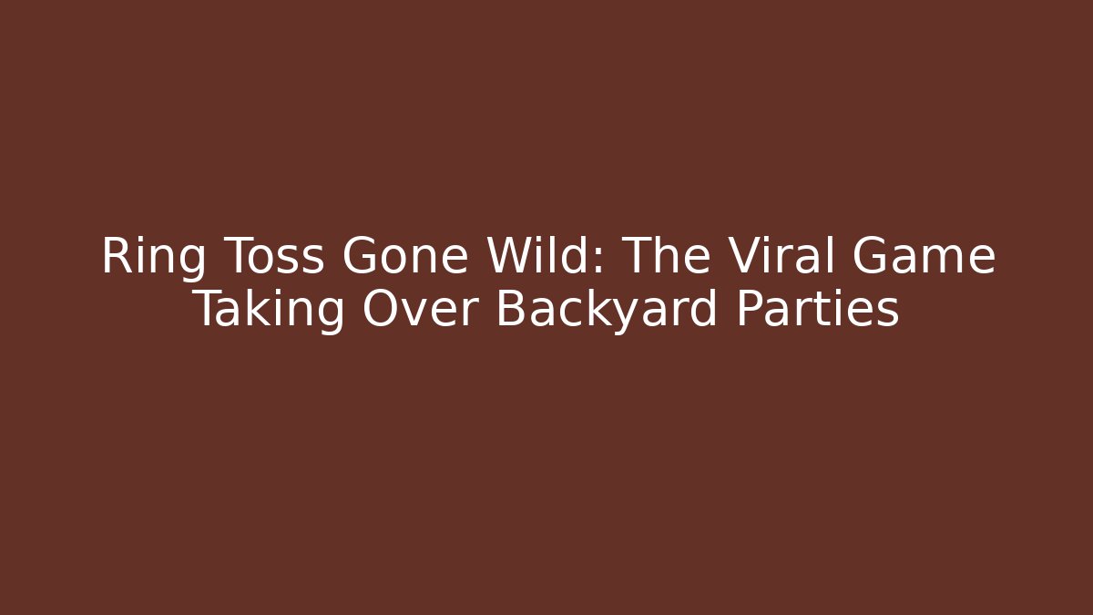 Ring Toss Gone Wild: The Viral Game Taking Over Backyard Parties