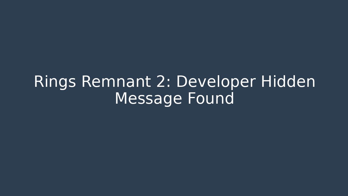 Rings Remnant 2: Developer Hidden Message Found