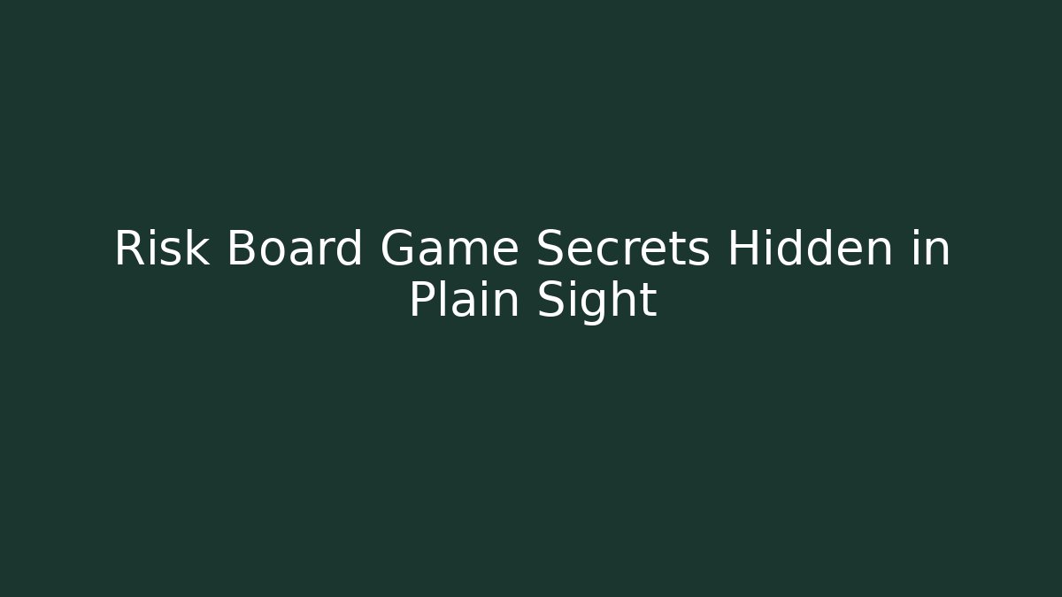 Risk Board Game Secrets Hidden in Plain Sight - Create More Assets
