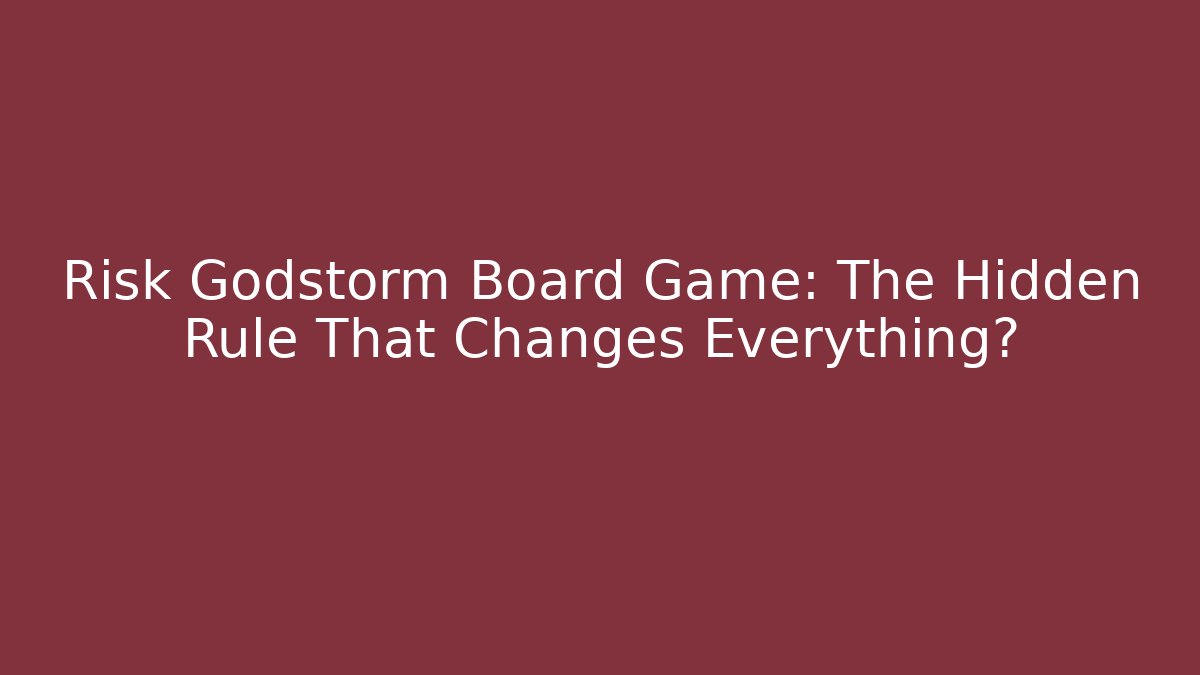 Risk Godstorm Board Game: The Hidden Rule That Changes Everything?