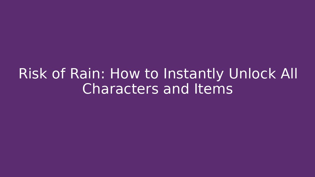 Risk of Rain: How to Instantly Unlock All Characters and Items