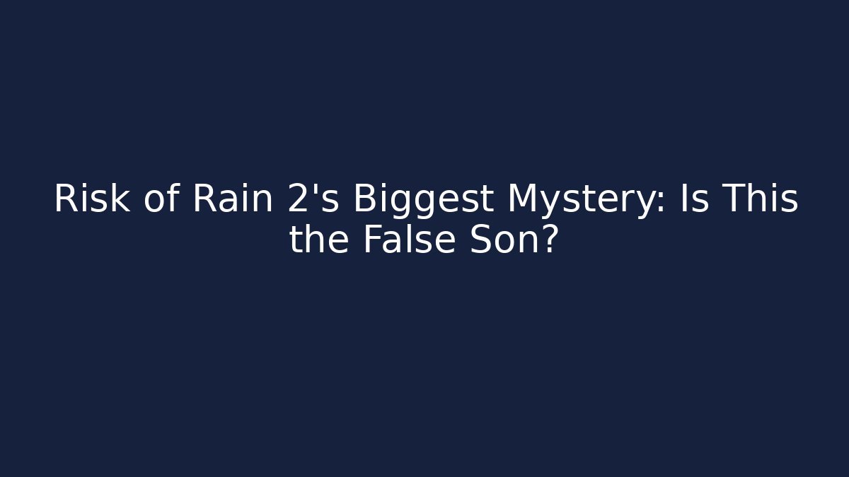 Risk of Rain 2's Biggest Mystery: Is This the False Son?