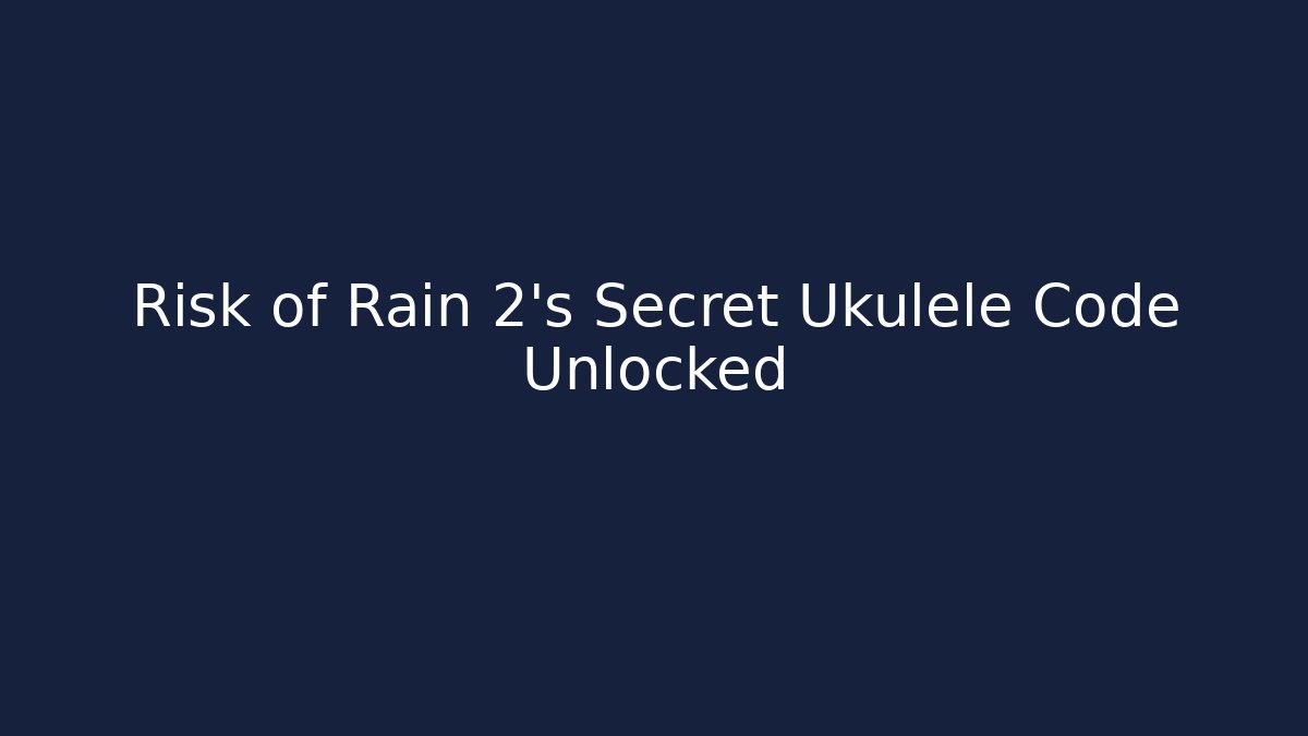 Risk of Rain 2's Secret Ukulele Code Unlocked