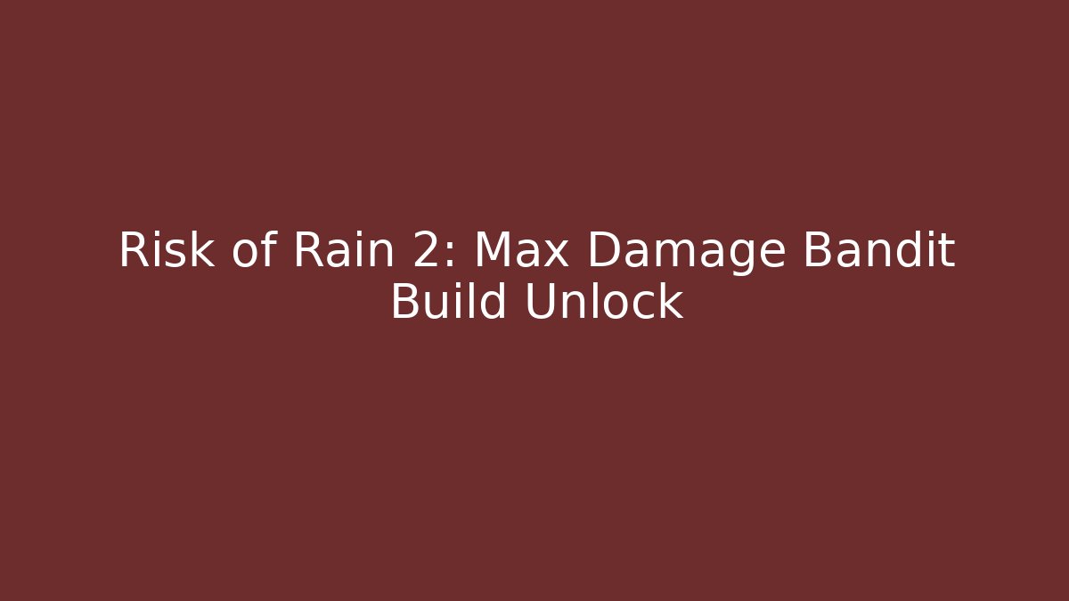 Risk of Rain 2: Max Damage Bandit Build Unlock