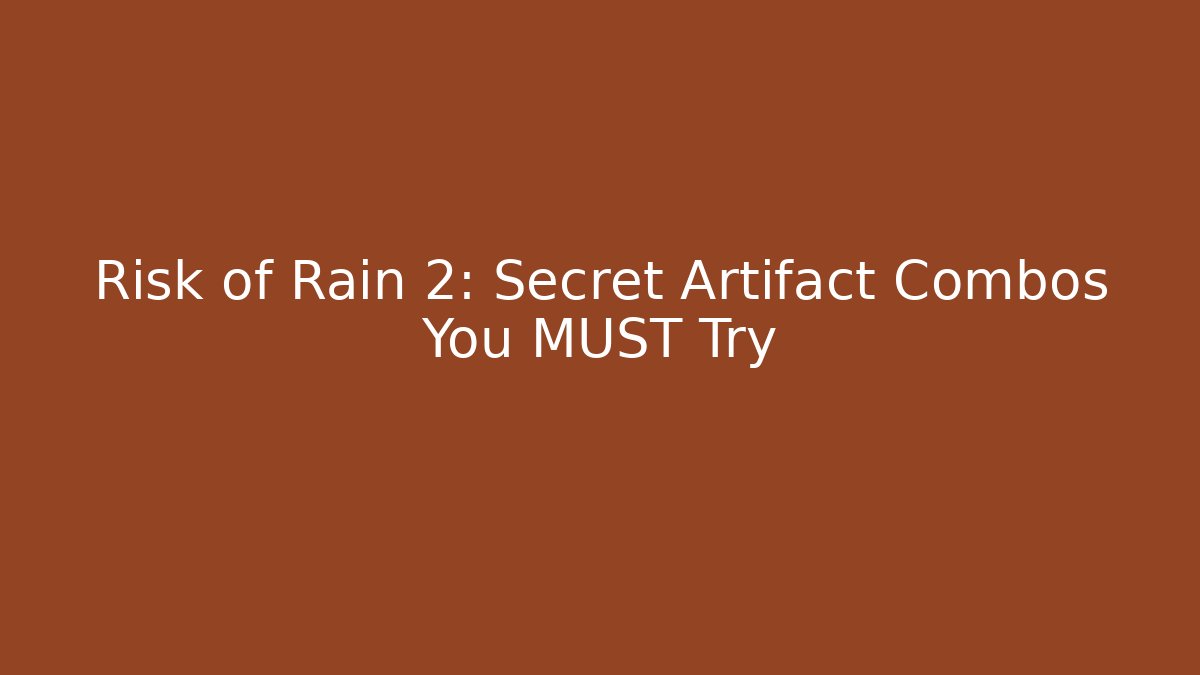 Risk of Rain 2: Secret Artifact Combos You MUST Try