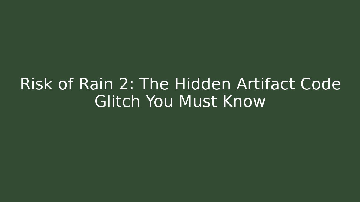 Risk of Rain 2: The Hidden Artifact Code Glitch You Must Know