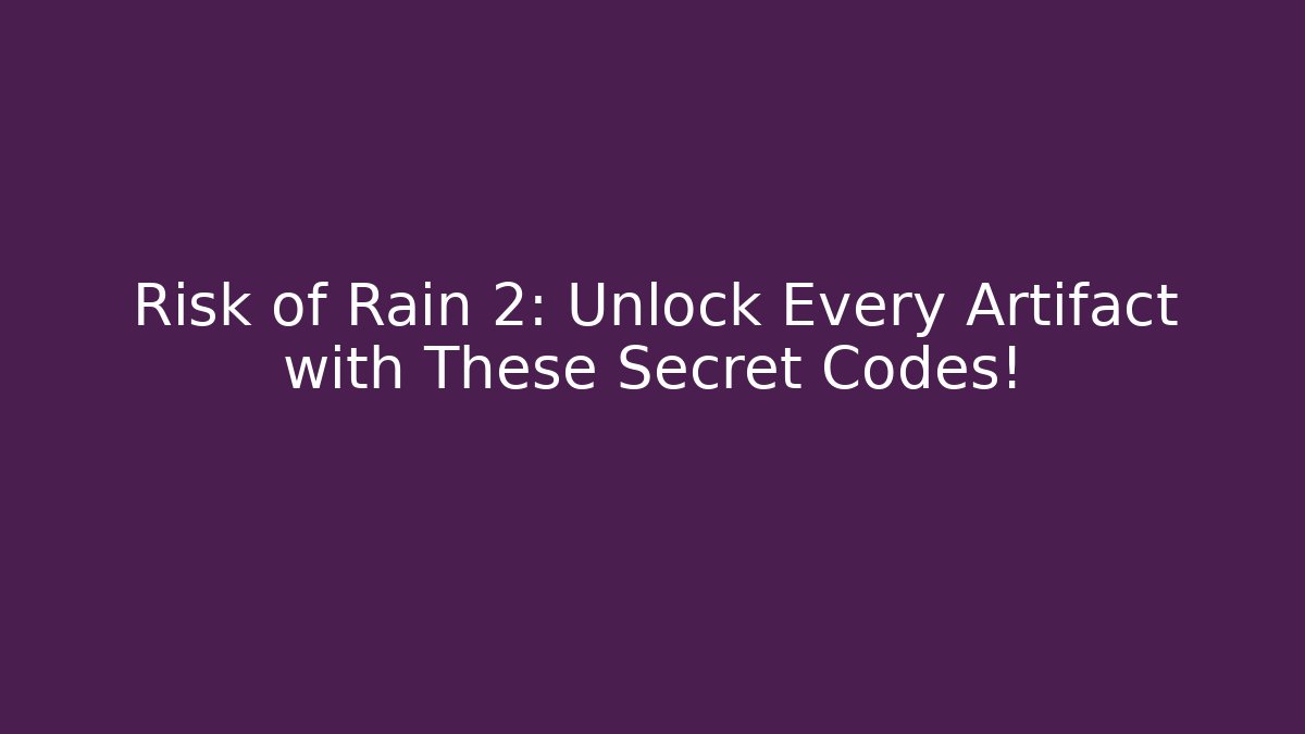 Risk of Rain 2: Unlock Every Artifact with These Secret Codes!