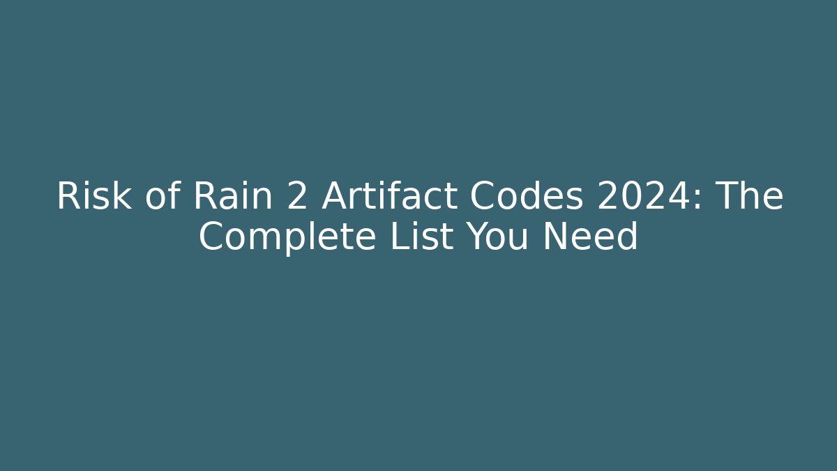 Risk of Rain 2 Artifact Codes 2024: The Complete List You Need