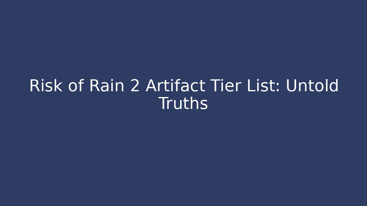 Risk of Rain 2 Artifact Tier List: Untold Truths