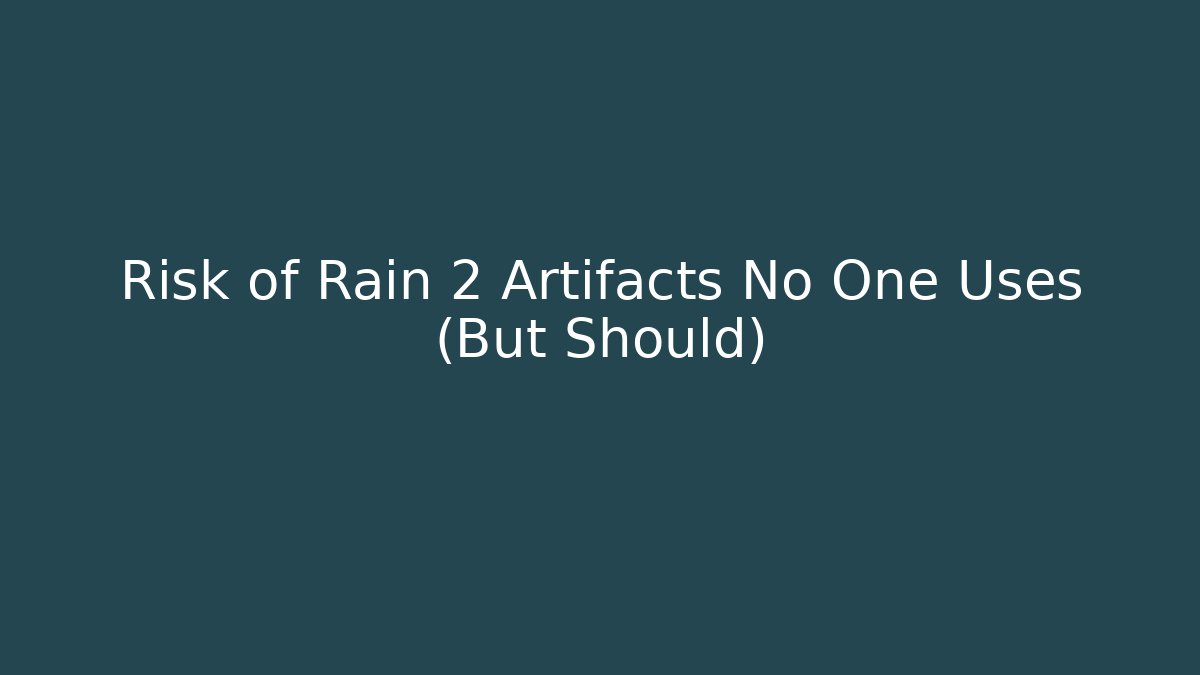 Risk of Rain 2 Artifacts No One Uses (But Should)