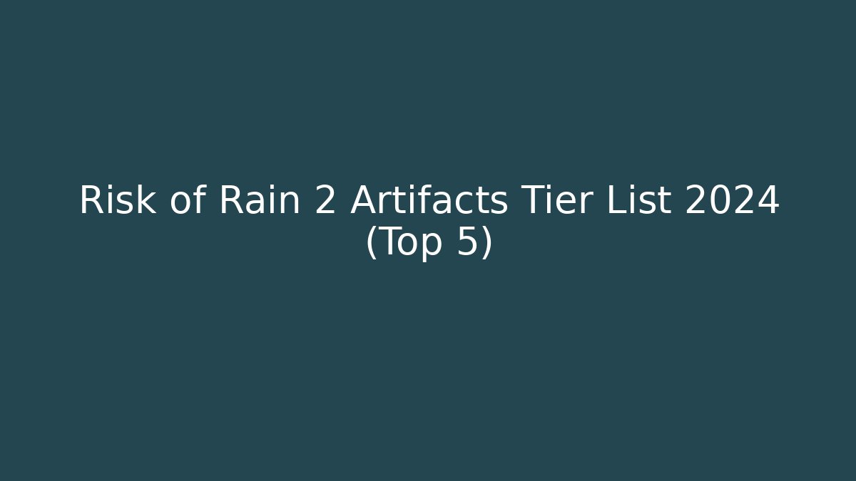 Risk of Rain 2 Artifacts Tier List 2024 (Top 5)