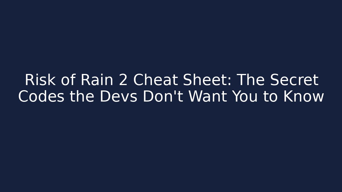 Risk of Rain 2 Cheat Sheet: The Secret Codes the Devs Don’t Want You to Know