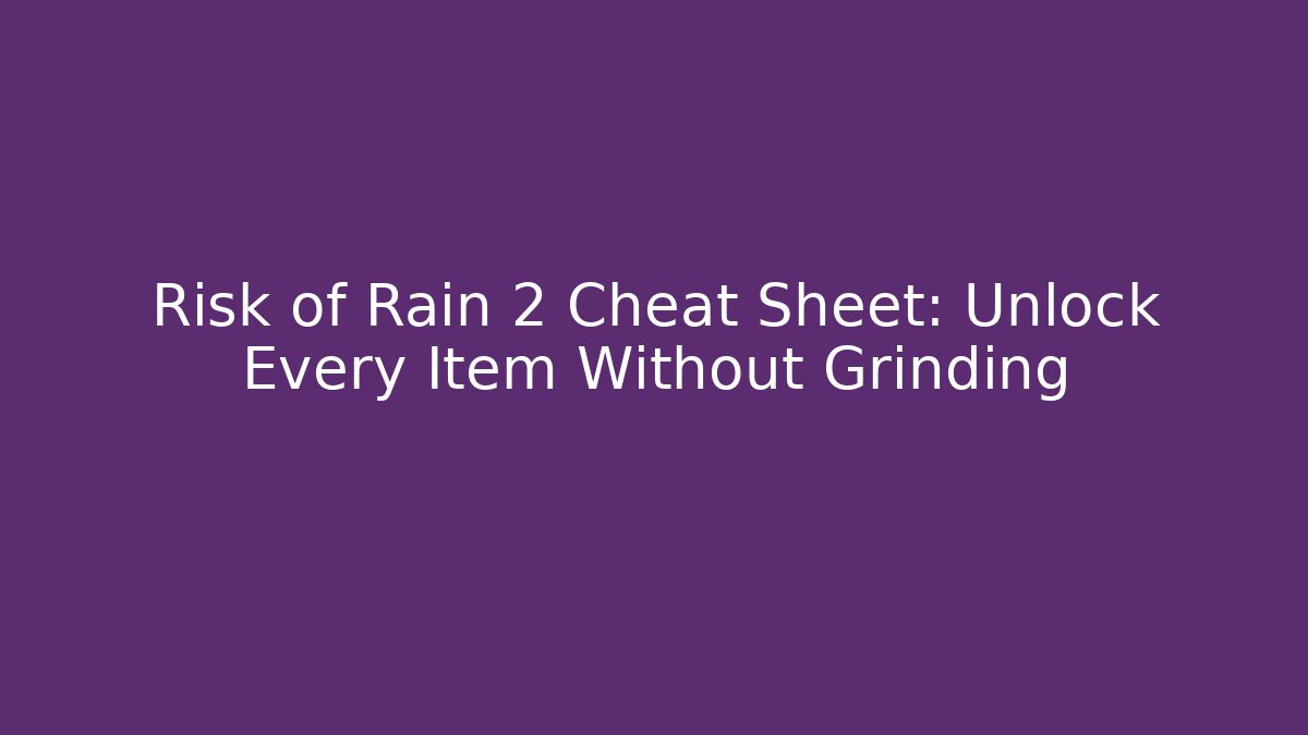 Risk of Rain 2 Cheat Sheet: Unlock Every Item Without Grinding