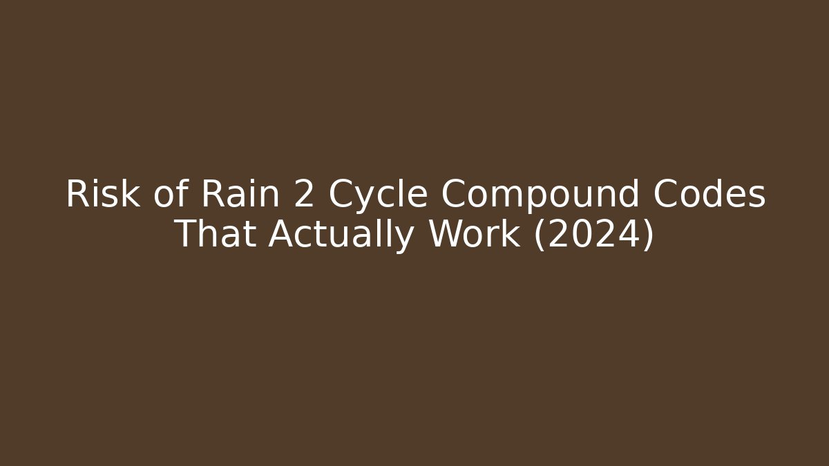 Risk of Rain 2 Cycle Compound Codes That Actually Work (2024)