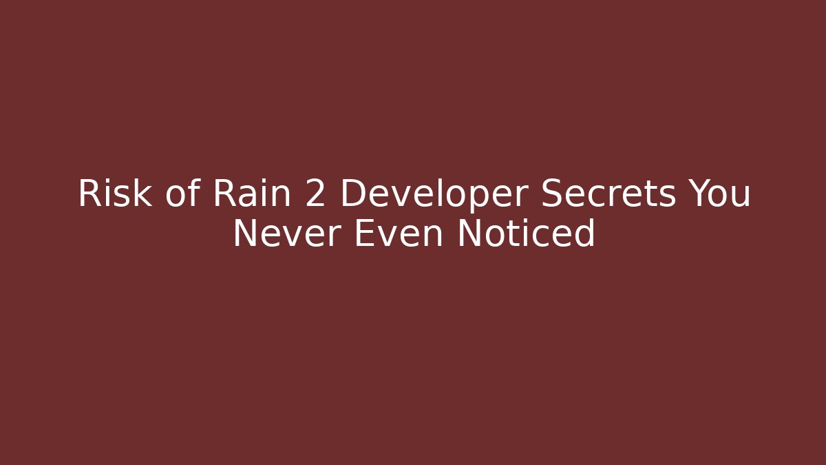 Risk of Rain 2 Developer Secrets You Never Even Noticed