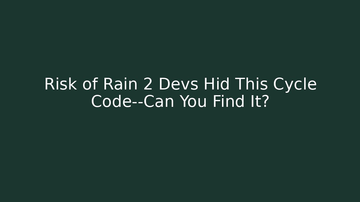 Risk of Rain 2 Devs Hid This Cycle Code—Can You Find It?