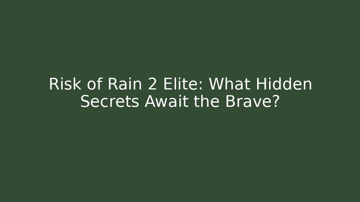 Risk of Rain 2 Elite: What Hidden Secrets Await the Brave?
