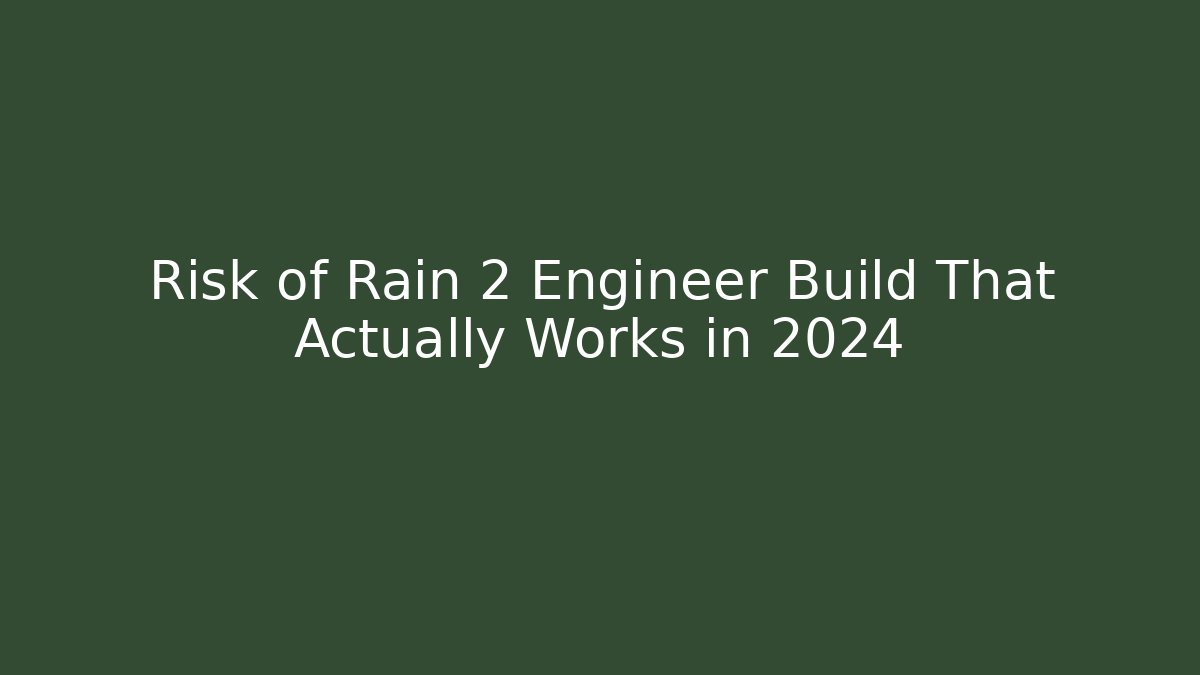 Risk of Rain 2 Engineer Build That Actually Works in 2024