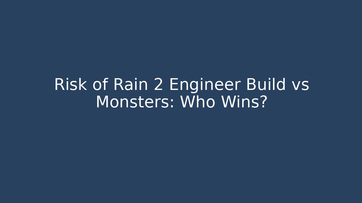 Risk of Rain 2 Engineer Build vs Monsters: Who Wins?