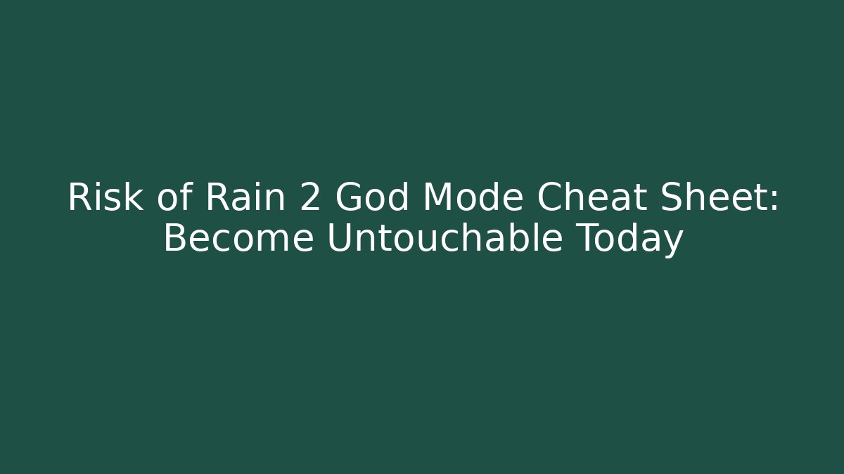 Risk of Rain 2 God Mode Cheat Sheet: Become Untouchable Today
