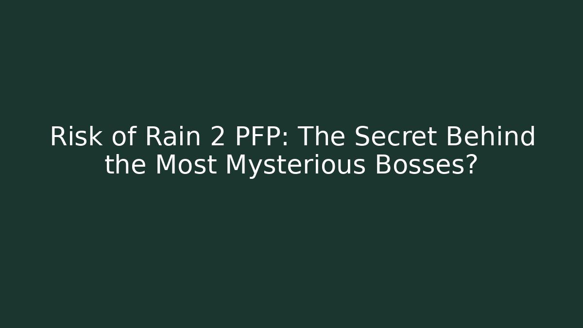 Risk of Rain 2 PFP: The Secret Behind the Most Mysterious Bosses?
