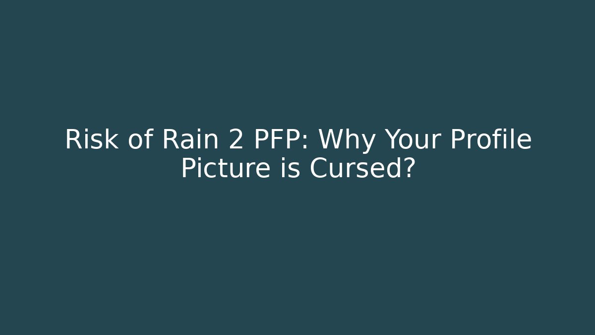 Risk of Rain 2 PFP: Why Your Profile Picture is Cursed?