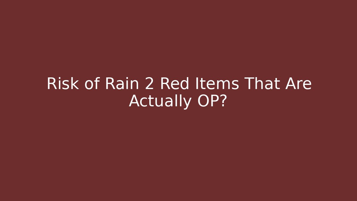 Risk of Rain 2 Red Items That Are Actually OP?
