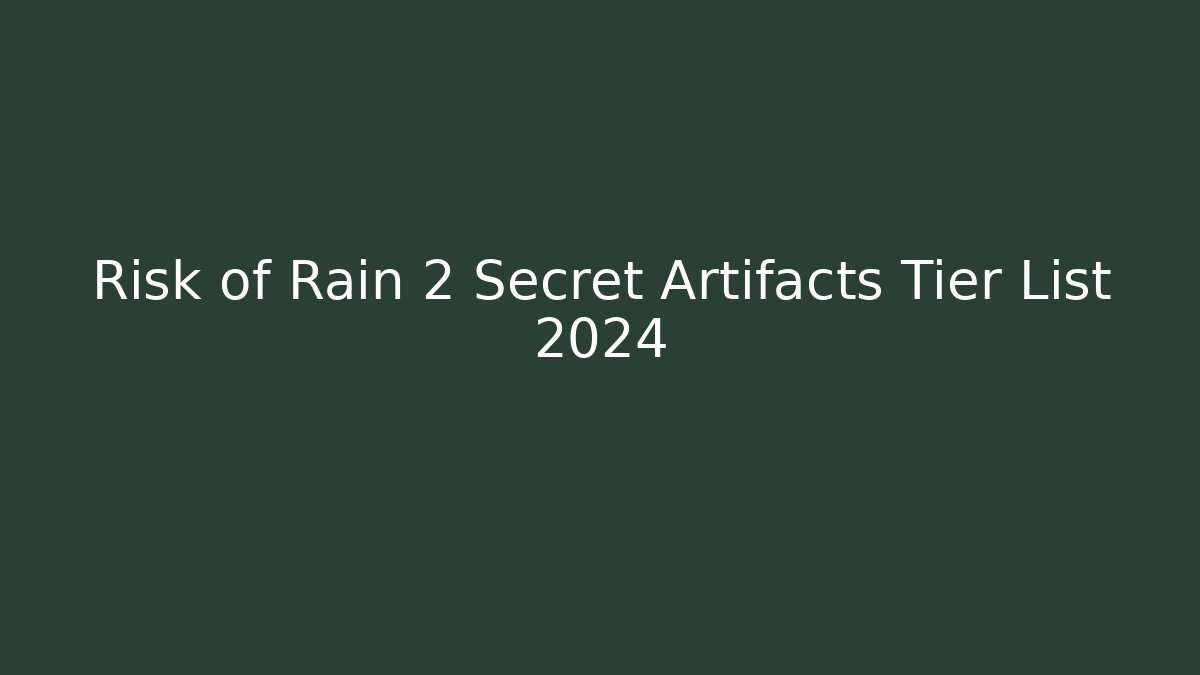 Risk of Rain 2 Secret Artifacts Tier List 2024