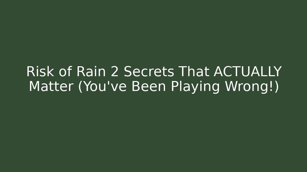 Risk of Rain 2 Secrets That ACTUALLY Matter (You've Been Playing Wrong!)