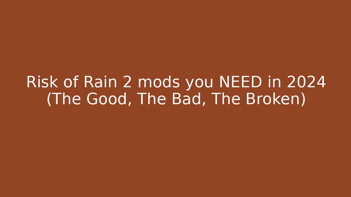 Risk of Rain 2 mods you NEED in 2024 (The Good, The Bad, The Broken)