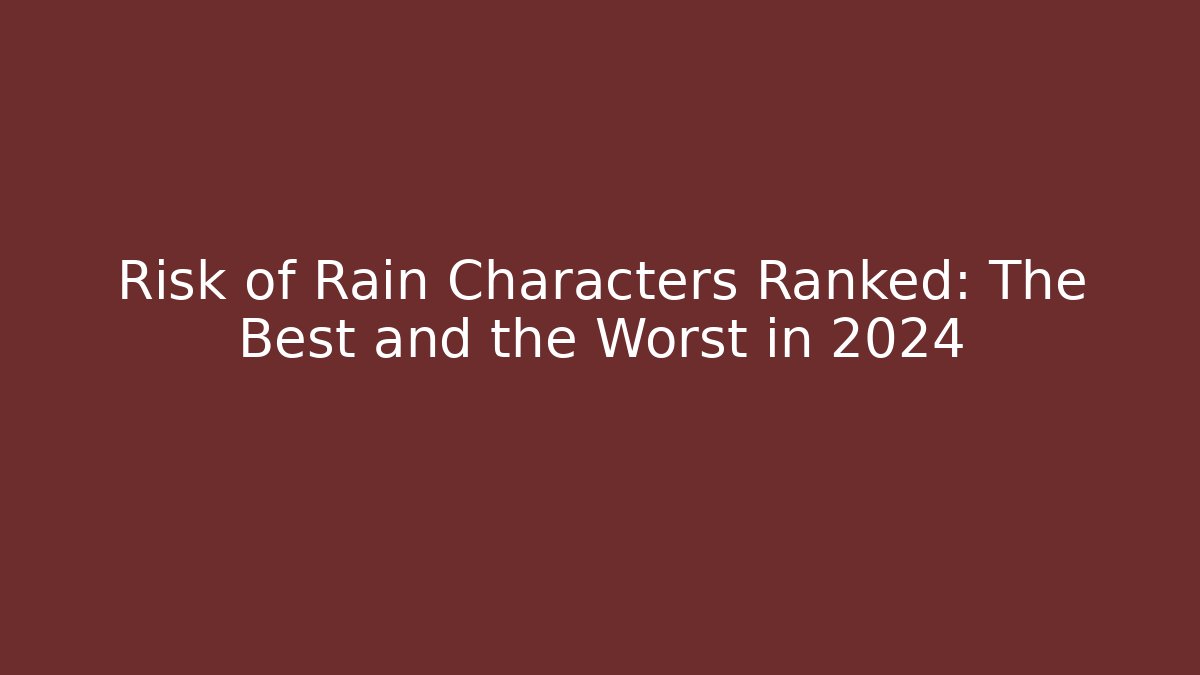 Risk of Rain Characters Ranked: The Best and the Worst in 2024