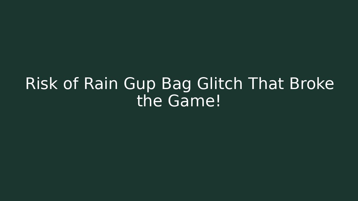 Risk of Rain Gup Bag Glitch That Broke the Game!