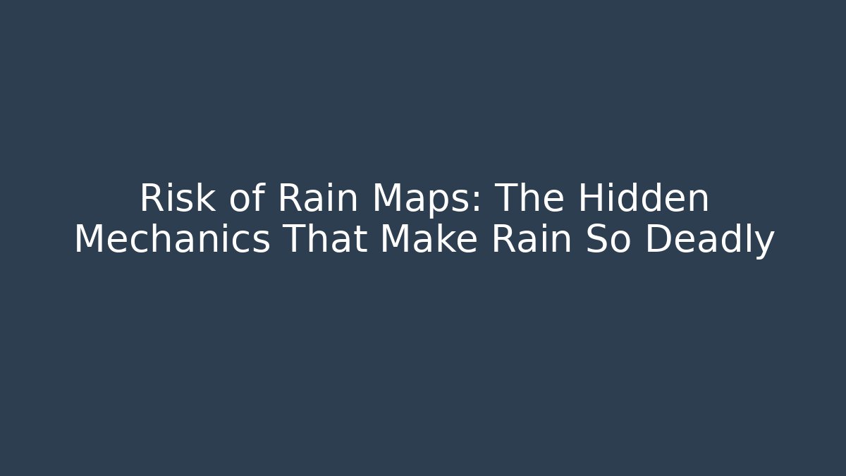 Risk of Rain Maps: The Hidden Mechanics That Make Rain So Deadly