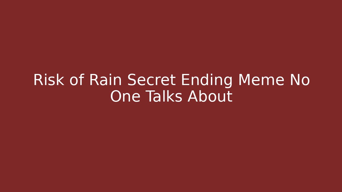 Risk of Rain Secret Ending Meme No One Talks About