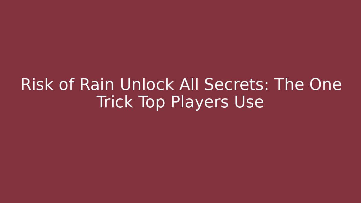 Risk of Rain Unlock All Secrets: The One Trick Top Players Use