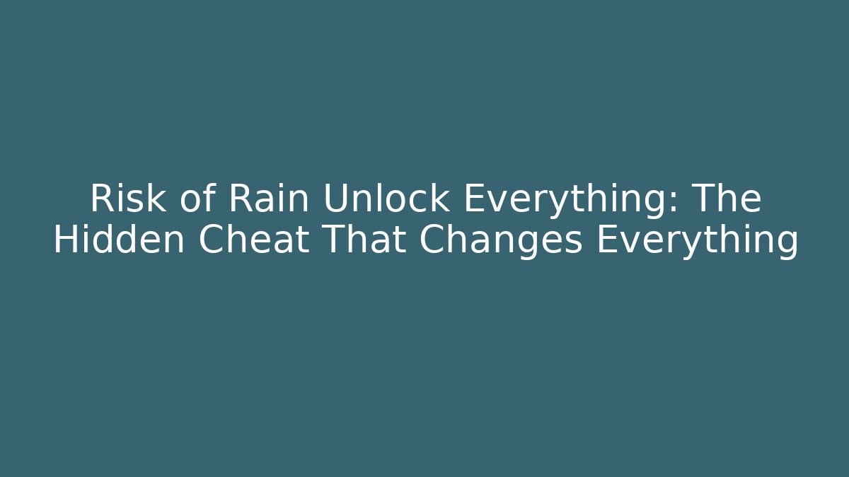 Risk of Rain Unlock Everything: The Hidden Cheat That Changes Everything
