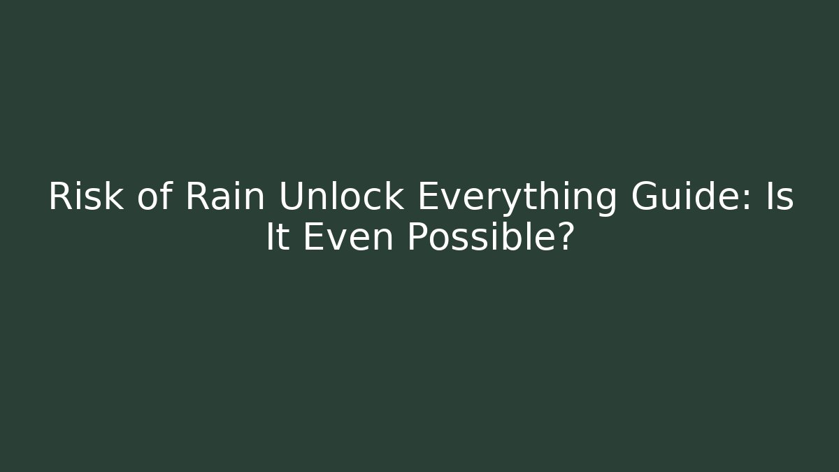 Risk of Rain Unlock Everything Guide: Is It Even Possible?