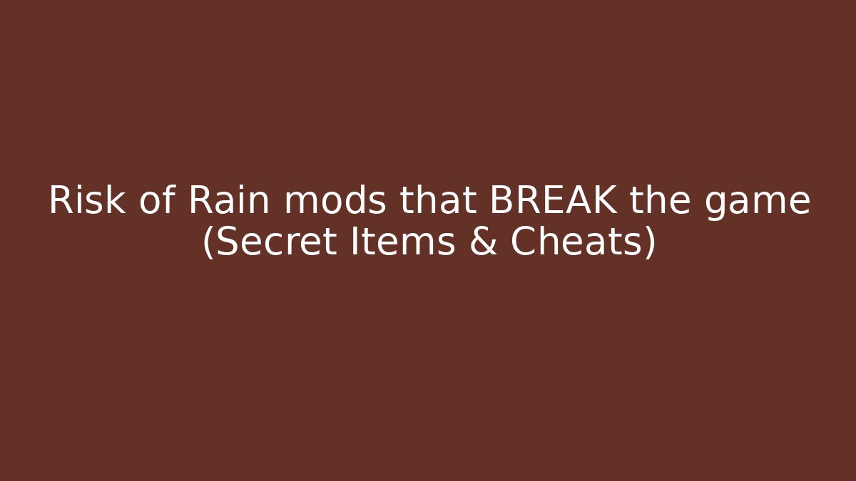 Risk of Rain mods that BREAK the game (Secret Items & Cheats)