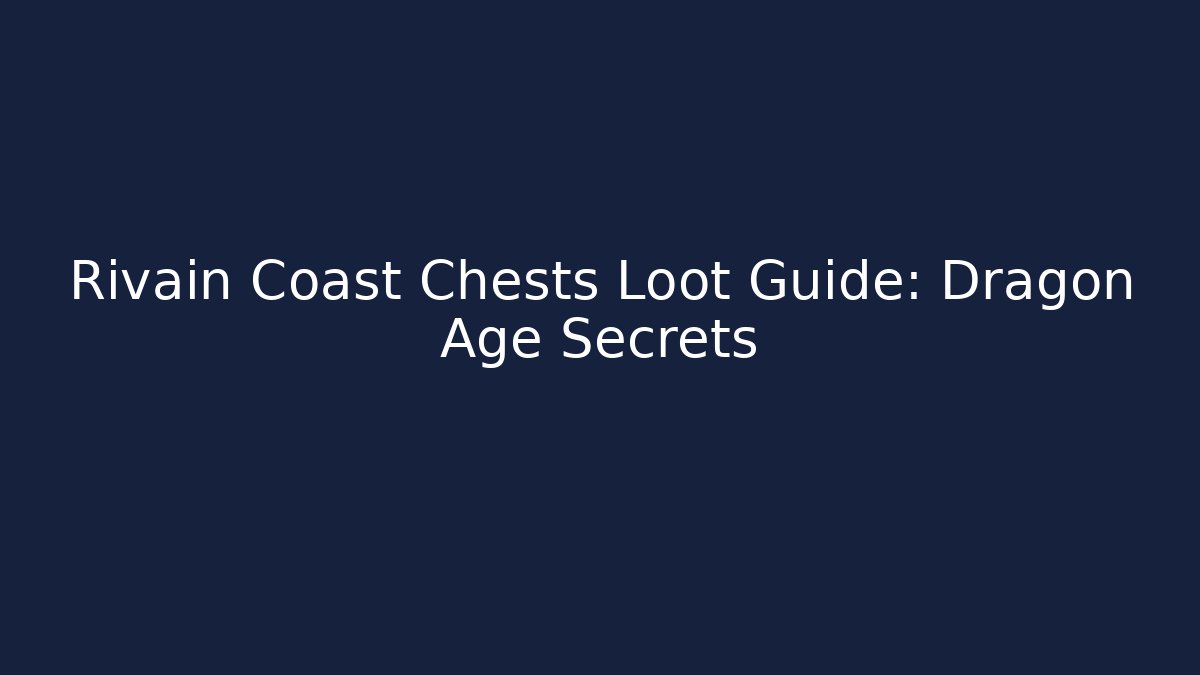 Rivain Coast Chests Loot Guide: Dragon Age Secrets