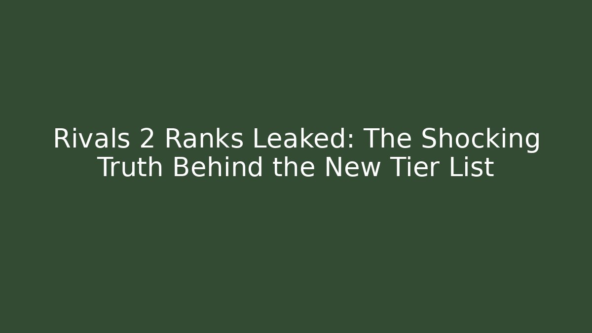 Rivals 2 Ranks Leaked: The Shocking Truth Behind the New Tier List