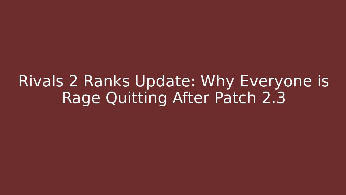 Rivals 2 Ranks Update: Why Everyone is Rage Quitting After Patch 2.3