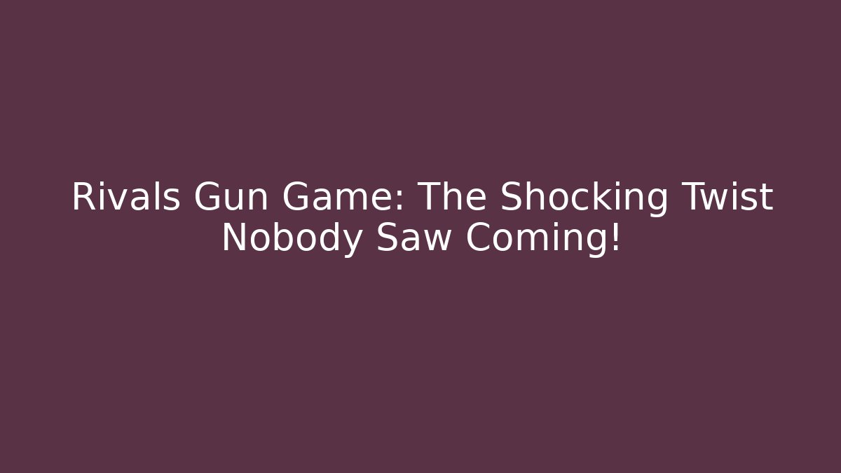 Rivals Gun Game: The Shocking Twist Nobody Saw Coming!