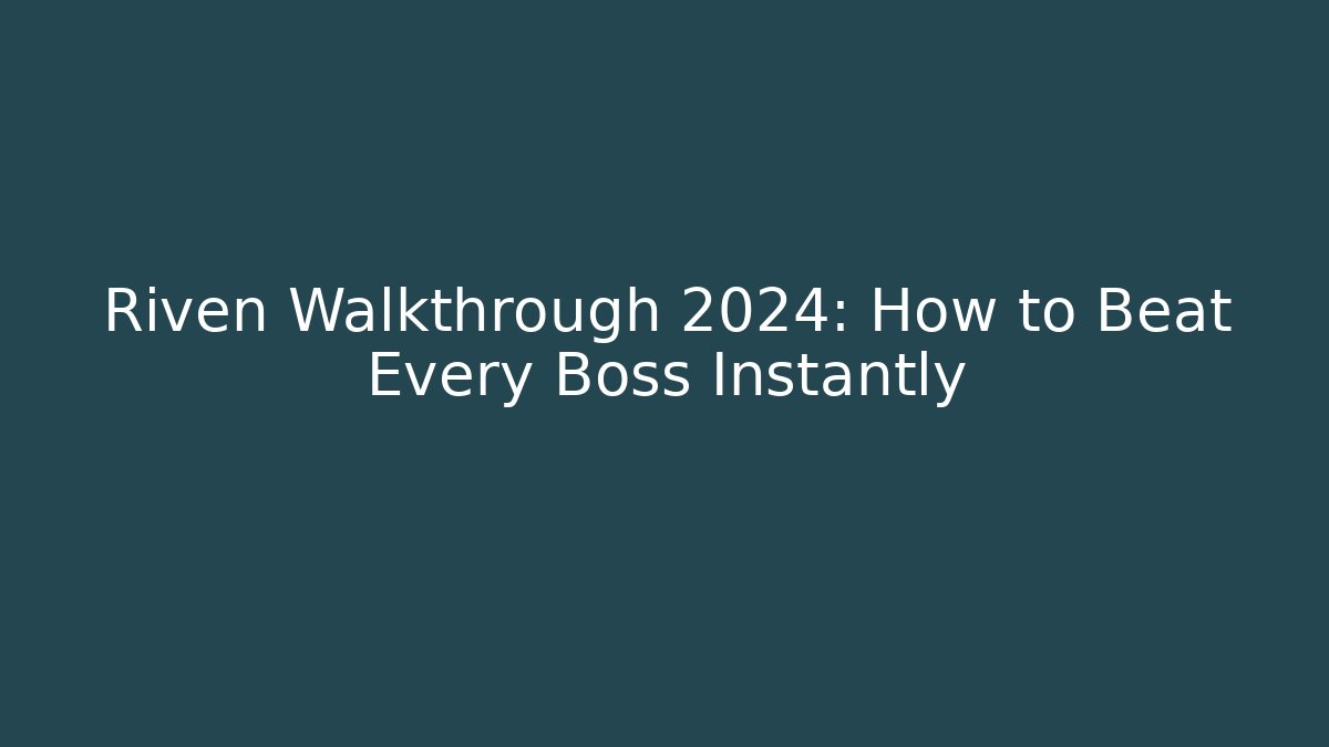 Riven Walkthrough 2024: How to Beat Every Boss Instantly