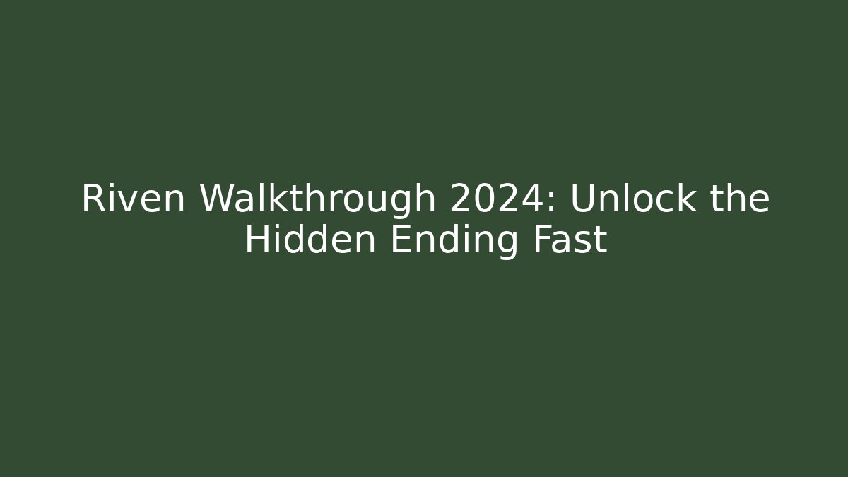 Riven Walkthrough 2024: Unlock the Hidden Ending Fast