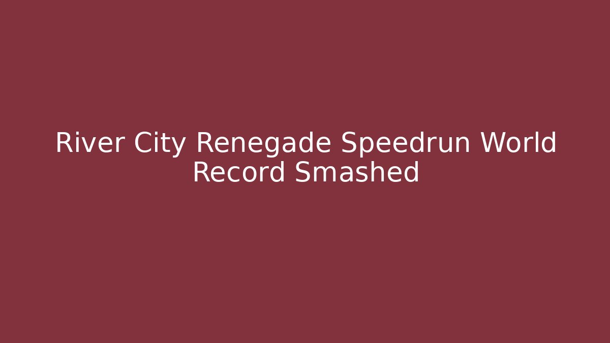 River City Renegade Speedrun World Record Smashed - Create More Assets